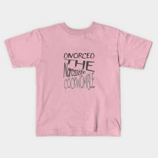 Divorced The Narcissistic Cockwomble Kids T-Shirt